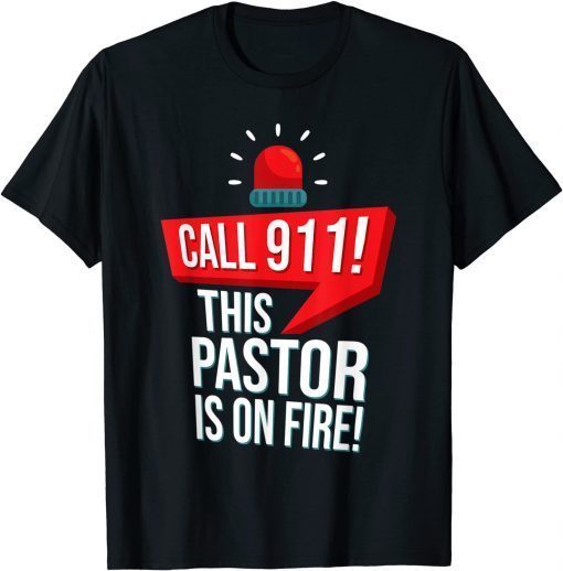 Unisex Call 911! This Pastor Is On Fire Christian Pastor T-Shirt