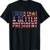 2021 I Could Shit A Better President Funny politics sarcastic Gift T-Shirt