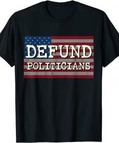 2021 Defund Politicians Unisex T-Shirt