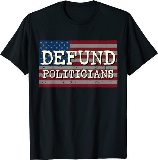 2021 Defund Politicians Unisex T-Shirt