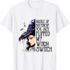 Witch Buckle Up Buttercup You Just Flipped My Witch Switch T-Shirt