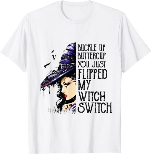 Witch Buckle Up Buttercup You Just Flipped My Witch Switch T-Shirt