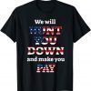 We will hunt you down and make you pay T-Shirt