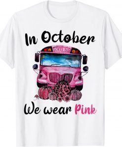 In October We Wear Pink School Bus T-shirt Breast Cancer T-Shirt