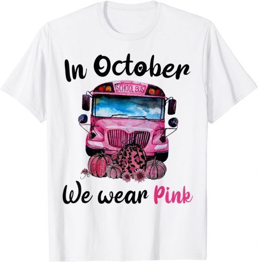 In October We Wear Pink School Bus T-shirt Breast Cancer T-Shirt