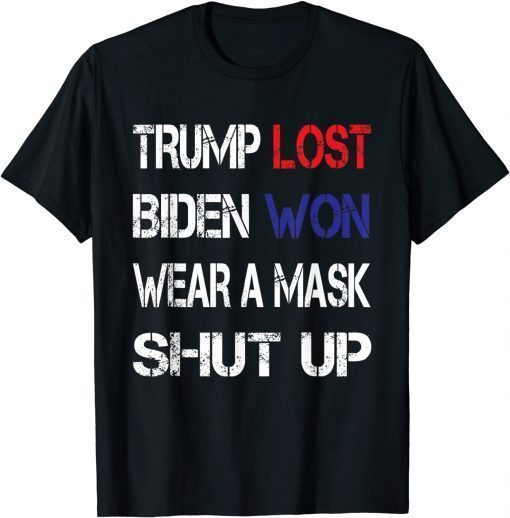 Trump Lost Biden Won Wear a Mask Shut Up Unisex T-Shirt