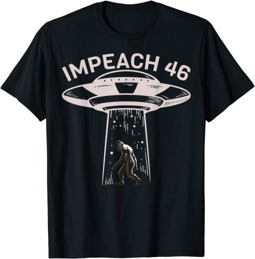 T-Shirt Impeach 46 Trump 2024 - Alien Bigfoot UFO Abduction 2021