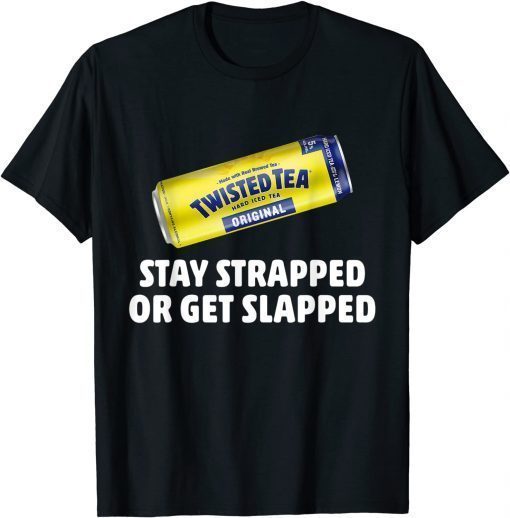 Unisex Twisted Hard Iced Tea Stay Strapped Or Get Clapped T-Shirt
