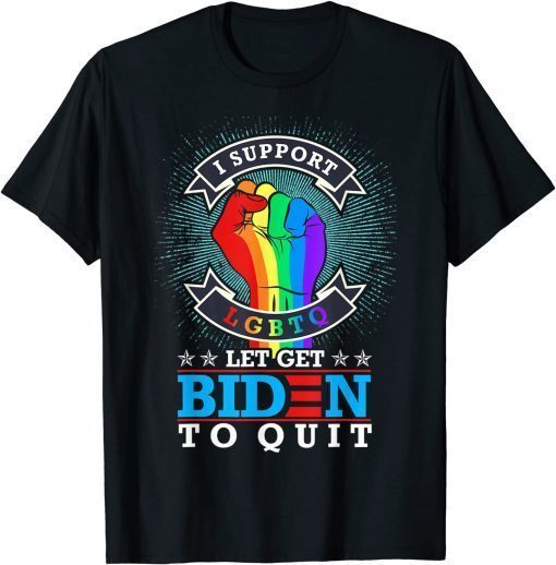 Funny I Support LGBTQ Lets Get Biden To Quit T-Shirt