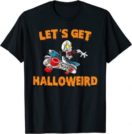 Halloween Lets Get Halloweird Spooky Skateboard Skull 2021 Shirts