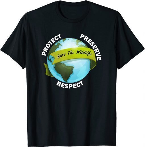 Save The Wildlife Protect Preserve Respect T-Shirt