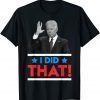 2021 Biden Say I Did That Funny T-Shirt