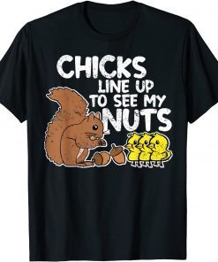 Funny Chicks Line Up To See My Nuts T-Shirt