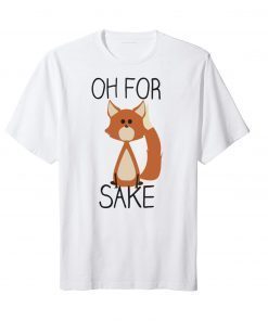 Classic Oh for sake Funny TShirt