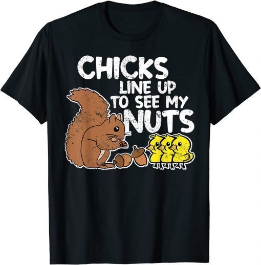 Funny Chicks Line Up To See My Nuts T-Shirt