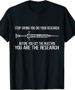 2021 Stop Saying You Did Your Research Before You Got Injection T-Shirt