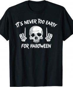 It's Never Too Early For Halloween Goth Halloween Funny T-Shirt