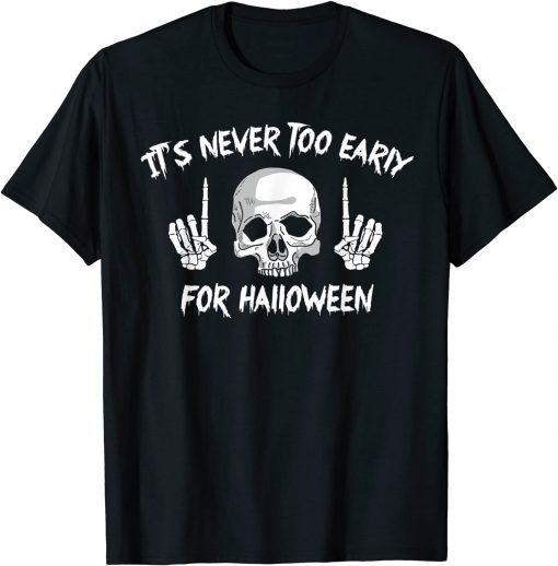 It's Never Too Early For Halloween Goth Halloween Funny T-Shirt