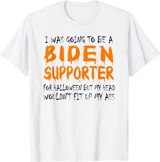 T-Shirt I Was Going To Be A Biden Supporter For Halloween Sarcasm