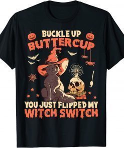 Cat Buckle Up Buttercup You Just Flipped My Witch Switch Funny T-Shirt