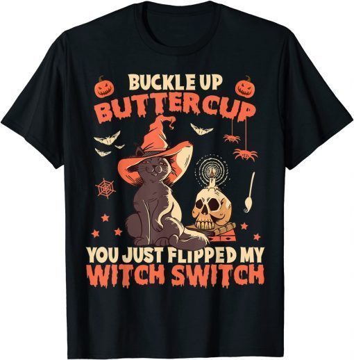 Cat Buckle Up Buttercup You Just Flipped My Witch Switch Funny T-Shirt