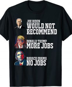 Biden Would Not Recommend, Trump More Jobs, Barack No job T-Shirt