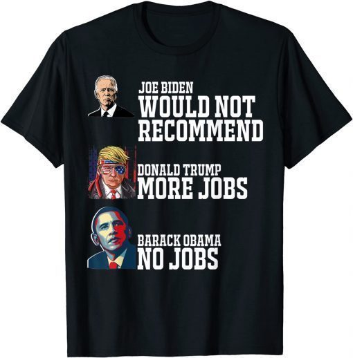 Biden Would Not Recommend, Trump More Jobs, Barack No job T-Shirt