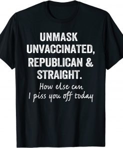 T-Shirt Unmask Unvaccinated Republican & Straight Funny Sarcasm 2021