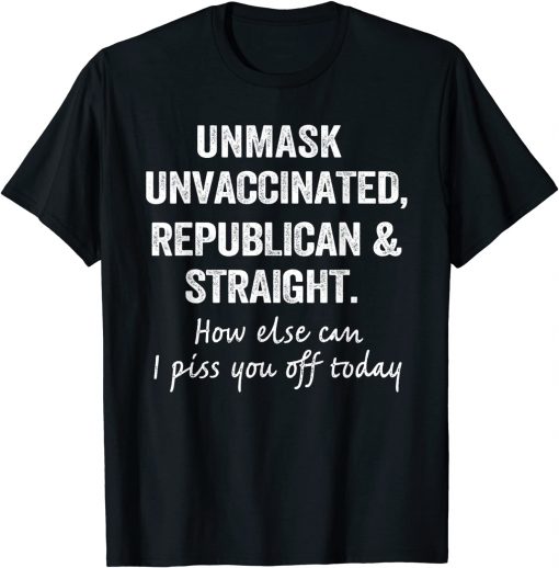 T-Shirt Unmask Unvaccinated Republican & Straight Funny Sarcasm 2021