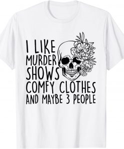 2021 I Like Murder Shows Comfy Clothes And Maybe 3 People T-Shirt