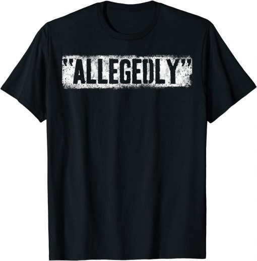 Lawyer Or Attorney Allegedly Gift For Men Women Paralegal T-Shirt