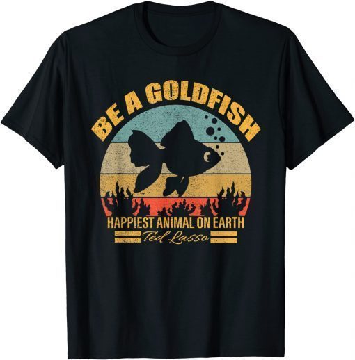 soccer, be a goldfish, ted, coach, motivation, lasso Gift T-Shirt