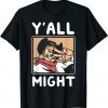 Yalls Funny-Might For Men Women T-Shirt