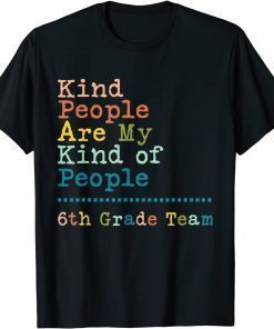 6th Grade Team Teacher Kind People Are My Kind Of People Classic T-Shirt