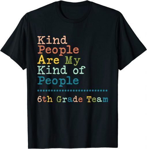 6th Grade Team Teacher Kind People Are My Kind Of People Classic T-Shirt