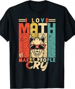 T-Shirt I love math it makes people cry math teacher Mathematics
