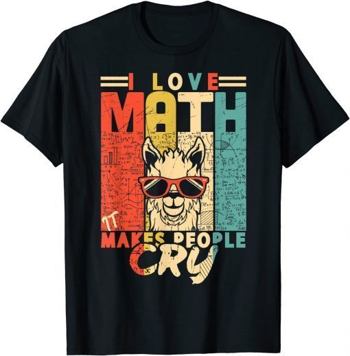 T-Shirt I love math it makes people cry math teacher Mathematics