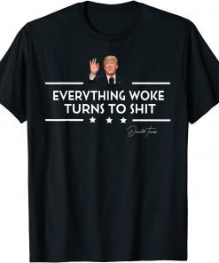 "Everything Woke Turns To Shit" Quote Funny Trump T-Shirt