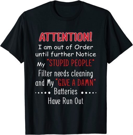 i am out of order until further notice my stupid people T-Shirt