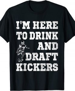 Mens I'm Here To Drink And Draft Kickers Football Fantasy Unisex T-Shirt