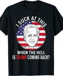 Joe Biden Sucks - When The Hell is Trump coming back Classic T-Shirt