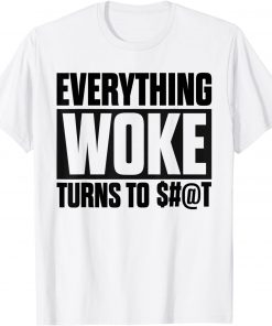 T-Shirt Saying Everything Woke Turns To Shit Political Tees