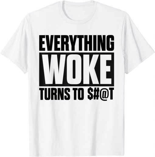 T-Shirt Saying Everything Woke Turns To Shit Political Tees