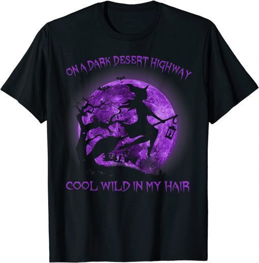 On A Dark Desert Highway Witch Cool Wind In My Hair Women Halloween T-Shirt