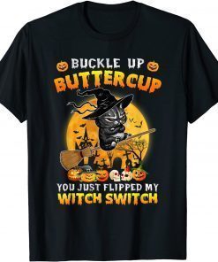 Cat Buckle Up Buttercup You Just Flipped My Witch Switch Unisex T-Shirt