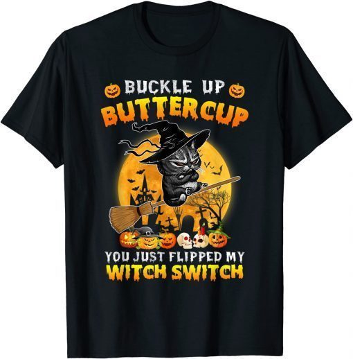 Cat Buckle Up Buttercup You Just Flipped My Witch Switch Unisex T-Shirt