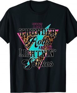 The Thunder Rolls And The Lightnin' Strikes Leopard Funny T-Shirt