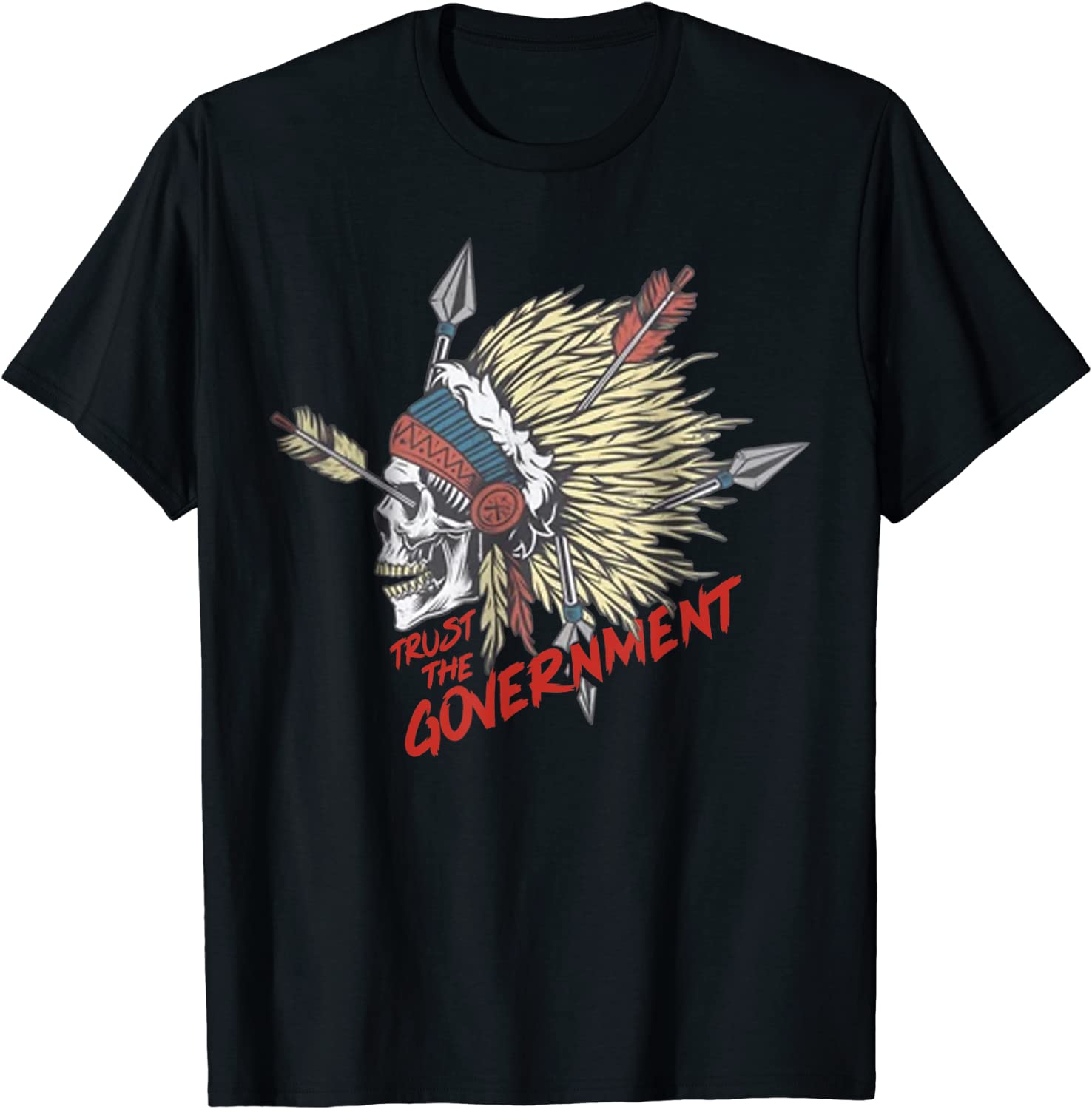 Trust The Government Skull Native American Chief Native T-Shirt