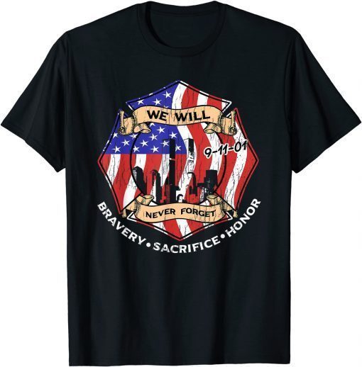 We Will Never Forget 9-11-01 Bravery Sacrifice Honor T-Shirt