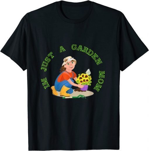 I'm Just A Garden Mom, Green Fingers, Vegetable, Fruit Trees T-Shirt